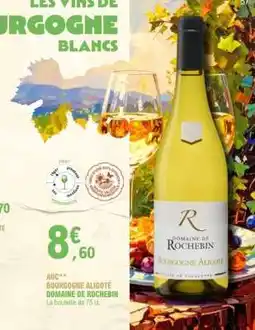 E.Leclerc BOURGOGNE ALIGOTÉ DOMAINE DE ROCHEBIN offre