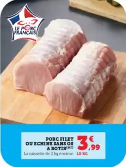 Super U Porc filet ou echine sans os a rotir offre