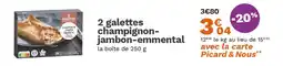 Picard 2 galettes champignon- jambon-emmental offre