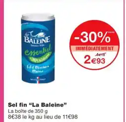 Monoprix LA BALEINE Sel fin offre