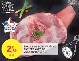 Intermarché Épaule de porc fraîche entière avec os jean rozé offre