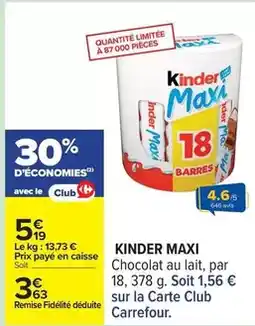 Carrefour Kinder - maxi chocolat au lait, par 18, 378 g. soit sur la carte club offre
