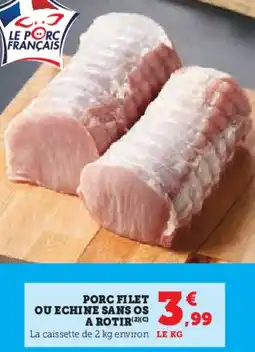 Hyper U Porc filet ou echine sans os a rotir offre