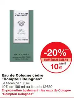 Monoprix COMPTOIR COLOGNES Eau de Cologne cèdre offre
