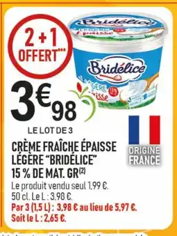 marché frais Géant BRIDÉLICE Crème fraîche épaisse légère offre