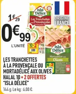 marché frais Géant ISLA DÉLICE Les tranchettes à la provençale ou 10-2 mortadélice aux olives halal offre