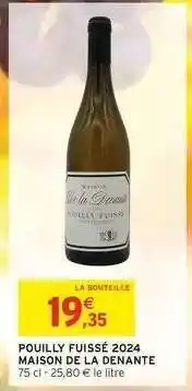 Intermarché POUILLY FUISSÉ 2024 MAISON DE LA DENANTE offre