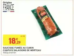 Intermarché SAUCISSE FUMÉE AU CUMIN CHAPUIS SALAISONS DE MORTEAU offre