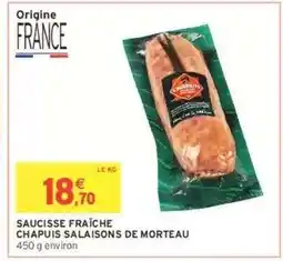 Intermarché SAUCISSE FRAÎCHE CHAPUIS SALAISONS DE MORTEAU offre