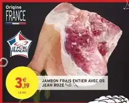 Intermarché JAMBON FRAIS ENTIER AVEC OS JEAN ROZÉ offre