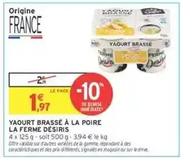 Intermarché YAOURT BRASSÉ À LA POIRE LA FERME DÉSIRIS offre
