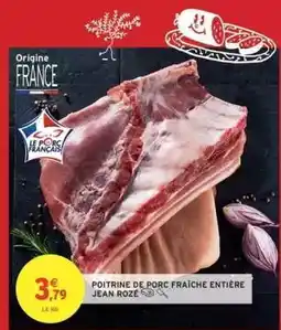 Intermarché POITRINE DE PORC FRAÎCHE ENTIÈRE JEAN ROZÉ offre