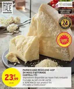 Intermarché Contact Parmigiano reggiano aop 24 mois d'affinage castelli offre