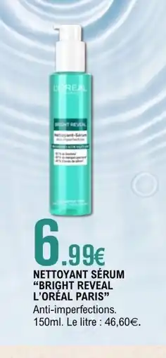 E.Leclerc BRIGHT REVEAL L'ORÉAL PARIS Nettoyant sérum offre