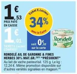 E.Leclerc RONDELÉ AIL DE GARONNE & FINES HERBES 30% MAT.GR. PRÉSIDENT offre