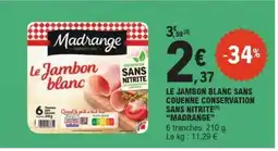 E.Leclerc Le Jambon Blanc Sans Couenne Conservation Sans Nitrite 'Madrange' offre