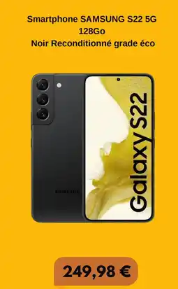 Electro Dépôt SAMSUNG Smartphone S22 5G 128Go Noir Reconditionné grade éco offre