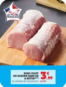 Bi1 Porc filet ou echine sans os a rotir offre