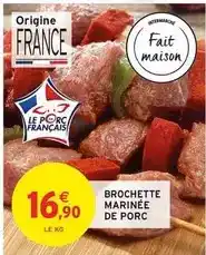 Intermarché Fait maison - brochette marinee de porc offre