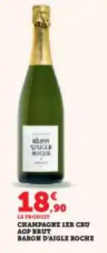 Super U Champagne 1er cru aop brut baron d'aigle roche offre