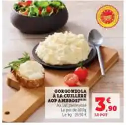 Super U Gorgonzola a la cuillere aop ambrost offre