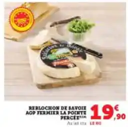 Super U Reblochon de savoie aop fermier la pointe perce offre