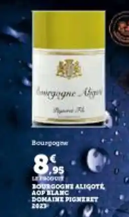 Super U Bourgogne aligote aop blanc domaine pigneret 2023 offre