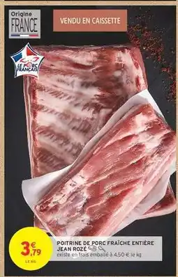 Intermarché POITRINE DE PORC FRAÎCHE ENTIÈRE JEAN ROZÉ offre