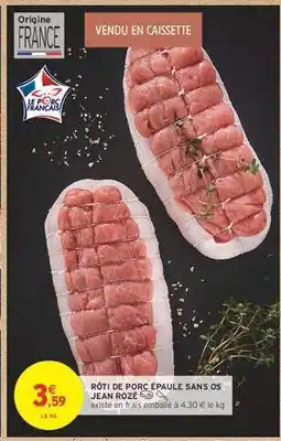 Intermarché RÔTI DE PORC ÉPAULE SANS OS JEAN ROZÉ offre
