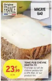 Intermarché TOME PUR CHÈVRE ONETIK offre