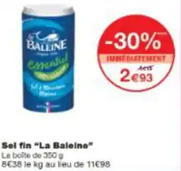 Monop' Sel fin La Baleine offre