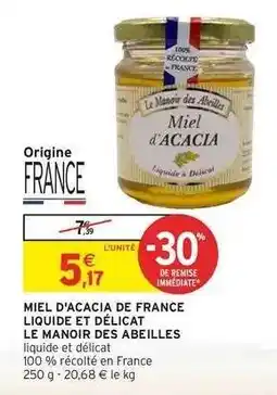Intermarché MIEL D'ACACIA DE FRANCE LIQUIDE & DÉLICAT LE MANOIR DES ABEILLES offre