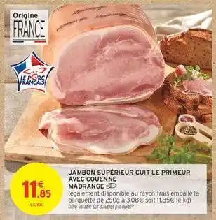 Intermarché JAMBON SUPÉRIEUR CUIT LE PRIMEUR AVEC COUENNE MADRANGE offre