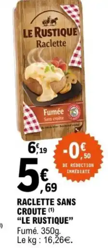 E.Leclerc Raclette sans croute le rustique offre