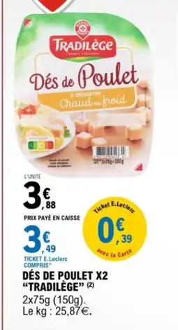E.Leclerc Dés de poulet x2 tradilège offre