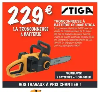 Chretien Matériaux STIGA Tronçonneuse à batterie cs 300e offre