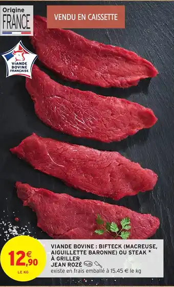 Intermarché Hyper JEAN ROZÉ Viande bovine bifteck macreuse aiguillette baronne ou steak a griller offre
