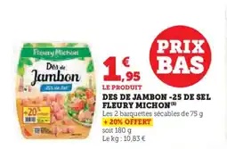 U Express FLEURY MICHON Des de jambon -25 de sel offre