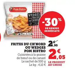 Hyper U POM BISTRO Frites du ch'nord ou wedges offre