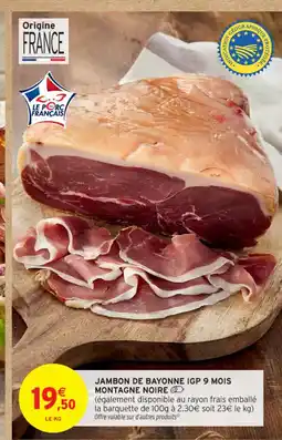 Intermarché Contact Jambon de bayonne igp 9 mois montagne noire offre
