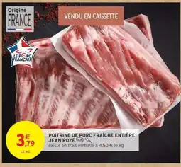Intermarché POITRINE DE PORC FRAÎCHE ENTIÈRE JEAN ROZÉ offre