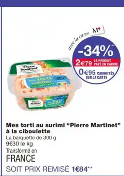 Monoprix PIERRE MARTINET Mes torti au surimi à la ciboulette offre