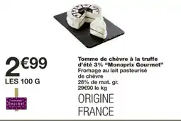 Monoprix MONOPRIX GOURMET Tomme de chèvre à la truffe d'été 3% offre