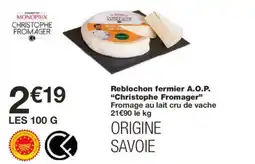 Monoprix CHRISTOPHE FROMAGER Reblochon fermier A.O.P. offre
