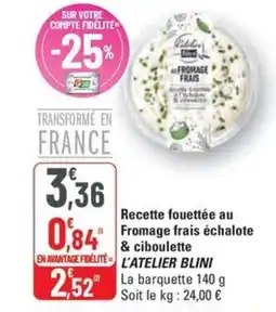 G20 L'ATELIER BLINI Recette fouettée au Fromage frais échalote & ciboulette offre