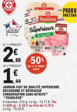E.Leclerc Express TRADILÈGE Jambon cuit de qualité supérieure découenné et dégraissé conservation sans nitrite offre