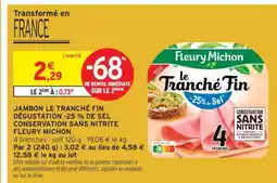 Intermarché JAMBON LE TRANCHÉ FIN DÉGUSTATION -25% DE SEL CONSERVATION SANS NITRITE FLEURY MICHON offre