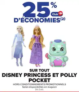 Carrefour Sur tout disney princess et polly pocket offre