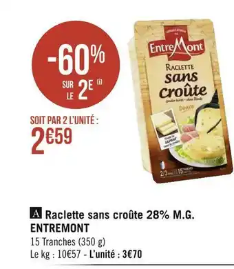 Géant Casino Entremont raclette sans croûte 28% m.g. offre