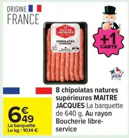 Carrefour 8 chipolatas natures supérieures MAITRE JACQUES offre